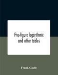Five-Figure Logarithmic And Other Tables
