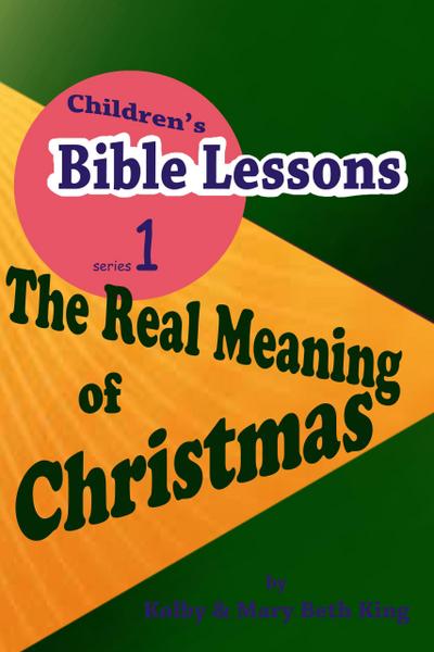 Children’s Bible Lessons: The Real Meaning of Christmas
