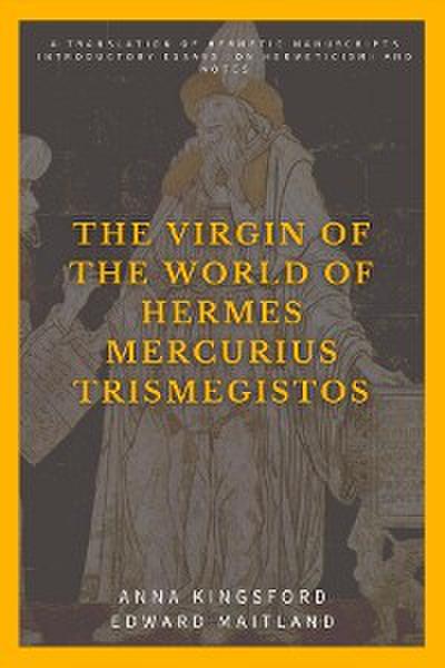 The Virgin of the World of Hermes Mercurius Trismegistos