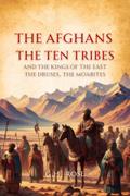 The Afghans,  the Ten Tribes, and the Kings of the East. The Druses, the Moabites.