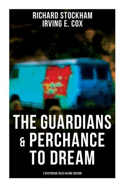 The Guardians & Perchance to Dream (2 Dystopian Tales in One Edition)