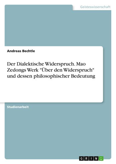 Der Dialektische Widerspruch. Mao Zedongs Werk "Über den Widerspruch" und dessen philosophischer Bedeutung