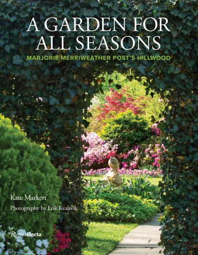 A Garden for All Seasons: Marjorie Merriweather Post’s Hillwood
