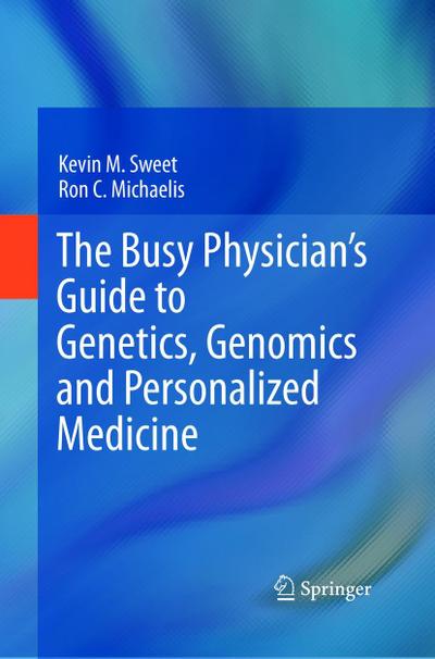 The Busy Physician’s Guide To Genetics, Genomics and Personalized Medicine