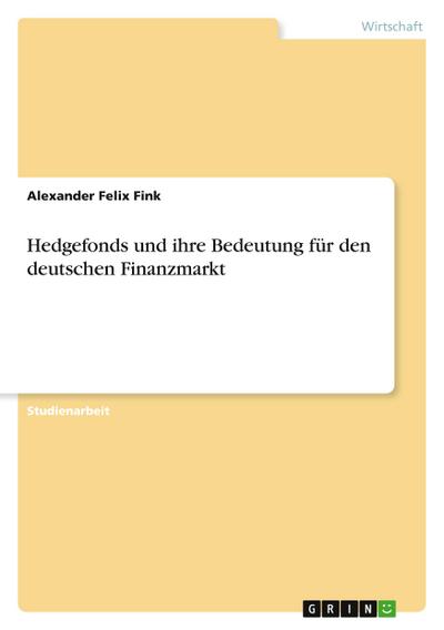 Hedgefonds und ihre Bedeutung für den deutschen Finanzmarkt
