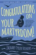 Congratulations on Your Martyrdom!