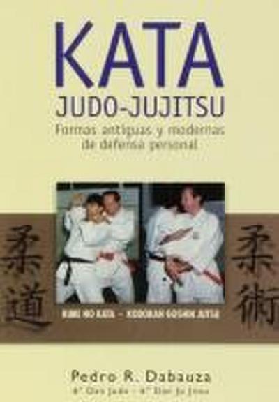 Kata judo-jujitsu : formas antiguas y modernas de defensa personal