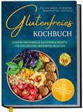 Glutenfreies Kochbuch für Anfänger, Studenten, Berufstätige & Faule