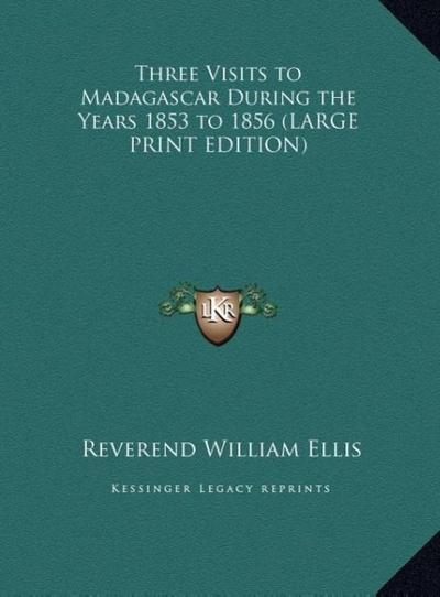 Three Visits to Madagascar During the Years 1853 to 1856 (LARGE PRINT EDITION)