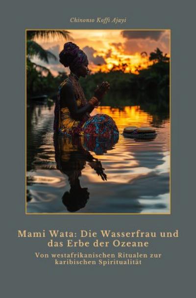 Mami Wata:  Die Wasserfrau und das  Erbe der Ozeane