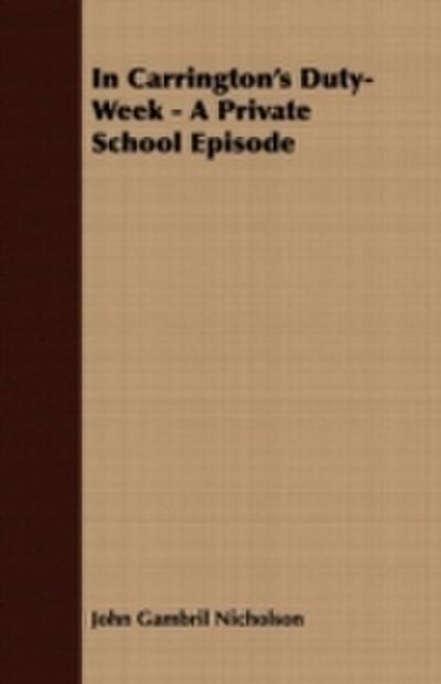 In Carrington’s Duty-Week - A Private School Episode