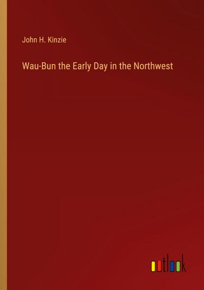 Wau-Bun the Early Day in the Northwest