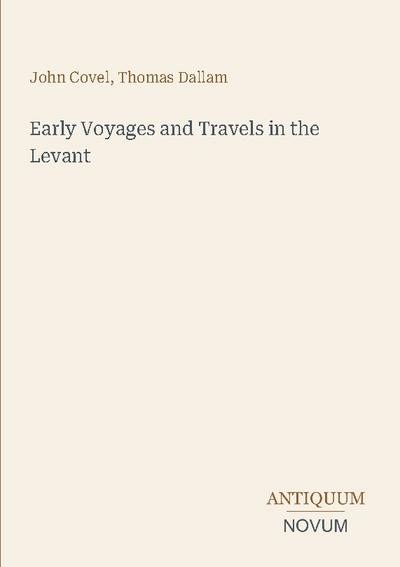Early Voyages and Travels in the Levant