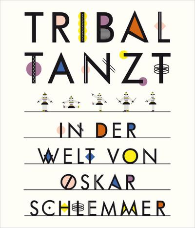 Tribal tanzt - In der Welt von Oskar Schlemmer