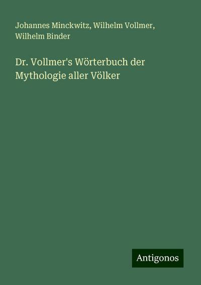 Minckwitz, J: Dr. Vollmer’s Wörterbuch der Mythologie aller