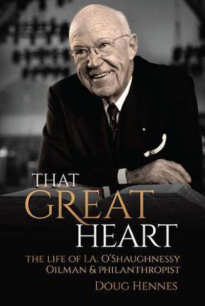 That Great Heart: The Life of I. A. O’Shaughnessy, Oilman & Philanthropist