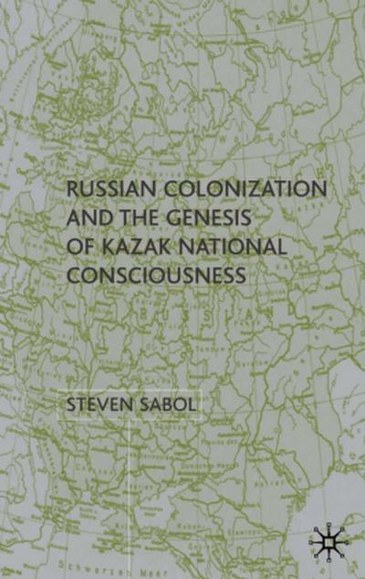 Russian Colonization and the Genesis of Kazak National Consciousness