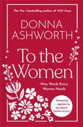 To the Women - The New Collection of Wise Words Every Woman Needs