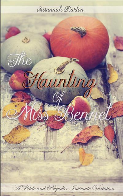 The Haunting of Miss Bennet: A Pride and Prejudice Sensual Intimate Collection