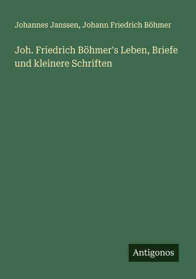 Joh. Friedrich Böhmer’s Leben, Briefe und kleinere Schriften