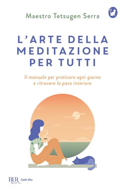 L’ arte della meditazione per tutti. Il manuale per praticare ogni giorno e ritrovare la pace