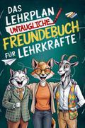 Das Lehrplan untaugliche Freundebuch für Lehrer - 