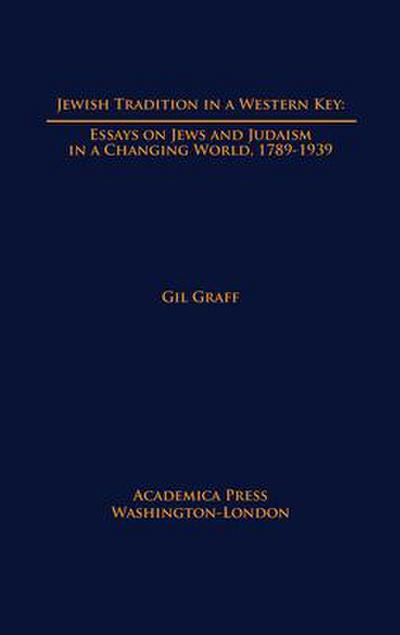 Jewish Tradition in a Western Key: Essays on Jews and Judaism in a Changing World, 1789-1939