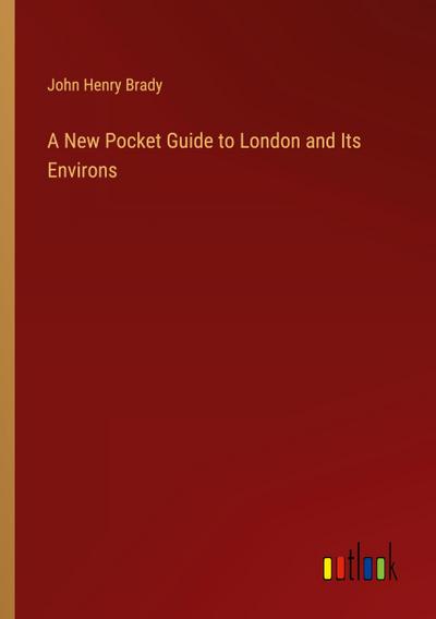 A New Pocket Guide to London and Its Environs