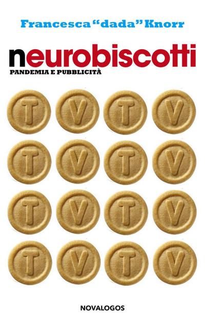 Francesca Dada Knorr: Neurobiscotti. Pandemia e pubblicità