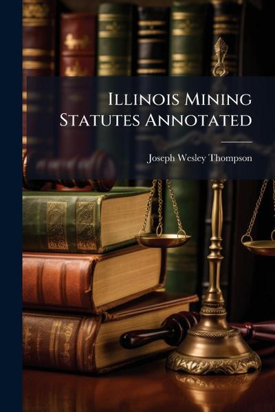 Illinois Mining Statutes Annotated