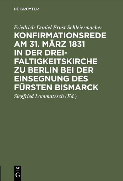 Konfirmationsrede am 31. März 1831 in der Dreifaltigkeitskirche zu Berlin bei der Einsegnung des Fürsten Bismarck