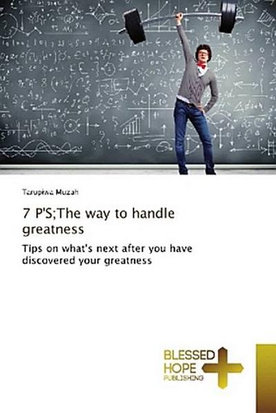 7 P’S;The way to handle greatness