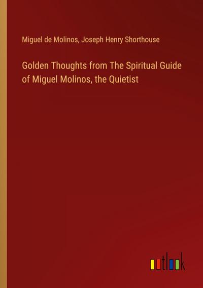 Golden Thoughts from The Spiritual Guide of Miguel Molinos, the Quietist