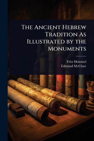 The Ancient Hebrew Tradition As Illustrated by the Monuments