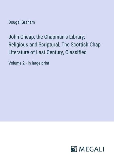 John Cheap, the Chapman’s Library; Religious and Scriptural, The Scottish Chap Literature of Last Century, Classified