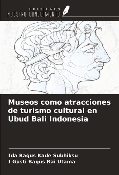 Museos como atracciones de turismo cultural en Ubud Bali Indonesia