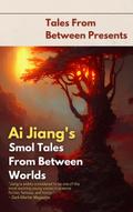 Ai Jiang’s Smol Tales From Between Worlds (Tales From Between Presents)