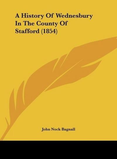 A History Of Wednesbury In The County Of Stafford (1854)