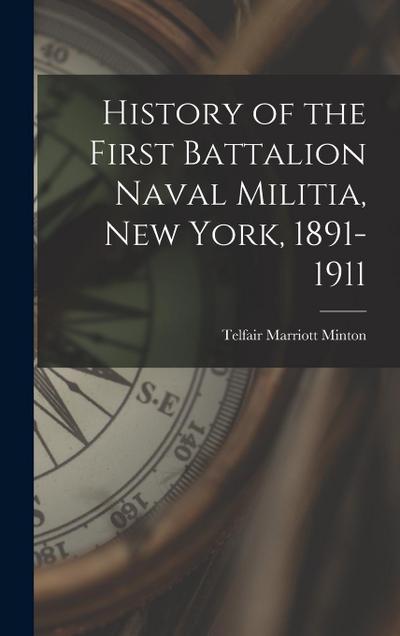 History of the First Battalion Naval Militia, New York, 1891-1911