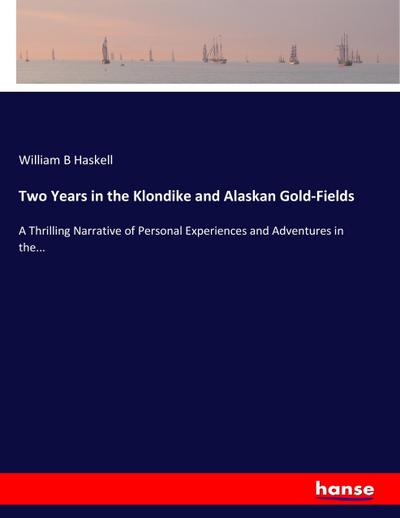 Two Years in the Klondike and Alaskan Gold-Fields