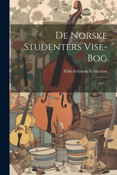 De Norske Studenters Vise-bog: 1871...