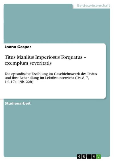 Titus Manlius Imperiosus Torquatus ¿ exemplum severitatis - Joana Gasper