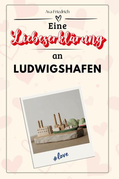 Eine Liebeserklärung an Ludwigshafen
