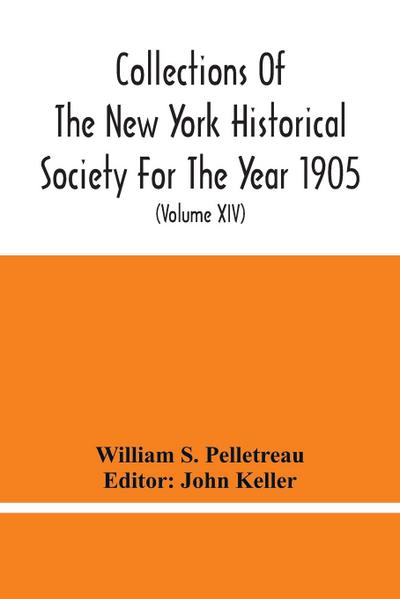 Collections Of The New York Historical Society For The Year 1905; Abstracts Of Wills On File In The Surrogate’S Office, City Of New York (Volume Xiv)