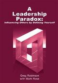 A Leadership Paradox: Influencing Others by Defining Yourself