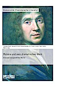 Molière und sein dramatisches Werk. Analysen ausgewählter Werke