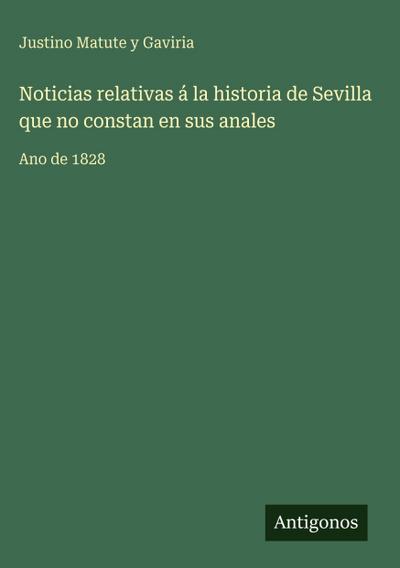 Noticias relativas á la historia de Sevilla que no constan en sus anales