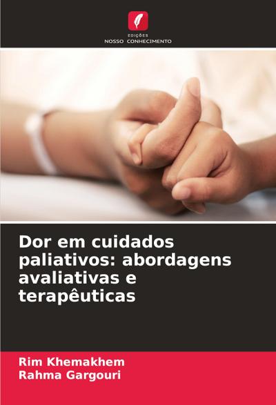 Dor em cuidados paliativos: abordagens avaliativas e terapêuticas