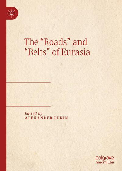 The "Roads" and "Belts" of Eurasia