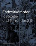 Endzeitkämpfer ? Ideologie Und Terror Der Ss: Begleitbuch Zur Dauerausstellung in Wewelsburg